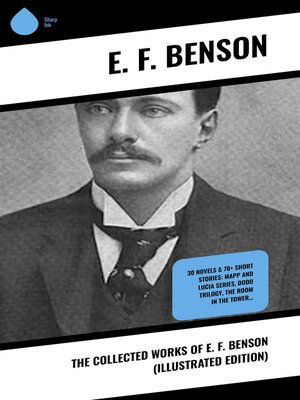 cover image of The Collected Works of E. F. Benson (Illustrated Edition)